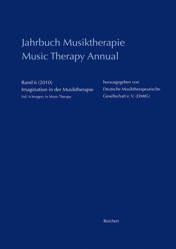 Jahrbuch Musiktherapie / Music Therapy Annual: Band 6 (2010) Imagination in der Musiktherapie / Vol. 6 (2010) Imagery in Music Therapy (Zeitpunkt Musik)