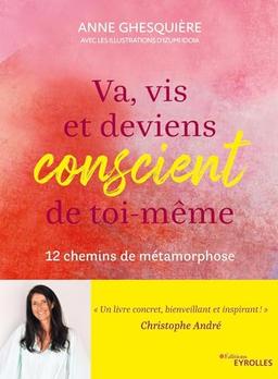 Va, vis et deviens conscient de toi-même : 12 chemins de métamorphose