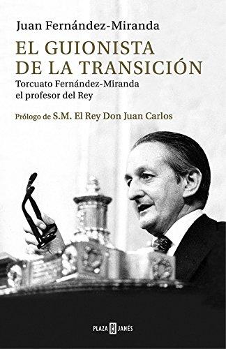 El guionista de la transición : Torcuato Fernández-Miranda, el profesor del rey (Obras diversas)