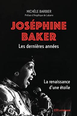 Joséphine Baker : les dernières années : la renaissance d'une étoile