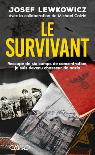 Le survivant : rescapé de six camps de concentration, je suis devenu chasseur de nazis