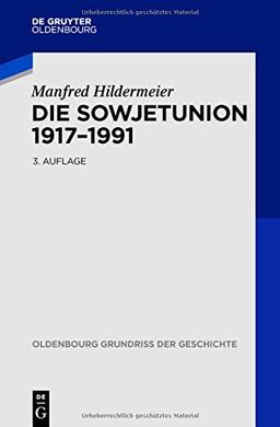 Die Sowjetunion 1917-1991 (Oldenbourg Grundriss der Geschichte, Band 31)