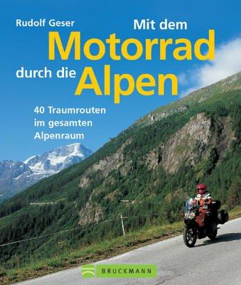 Mit dem Motorrad durch die Alpen. Pässe - Naturschönheiten - Übernachtungen