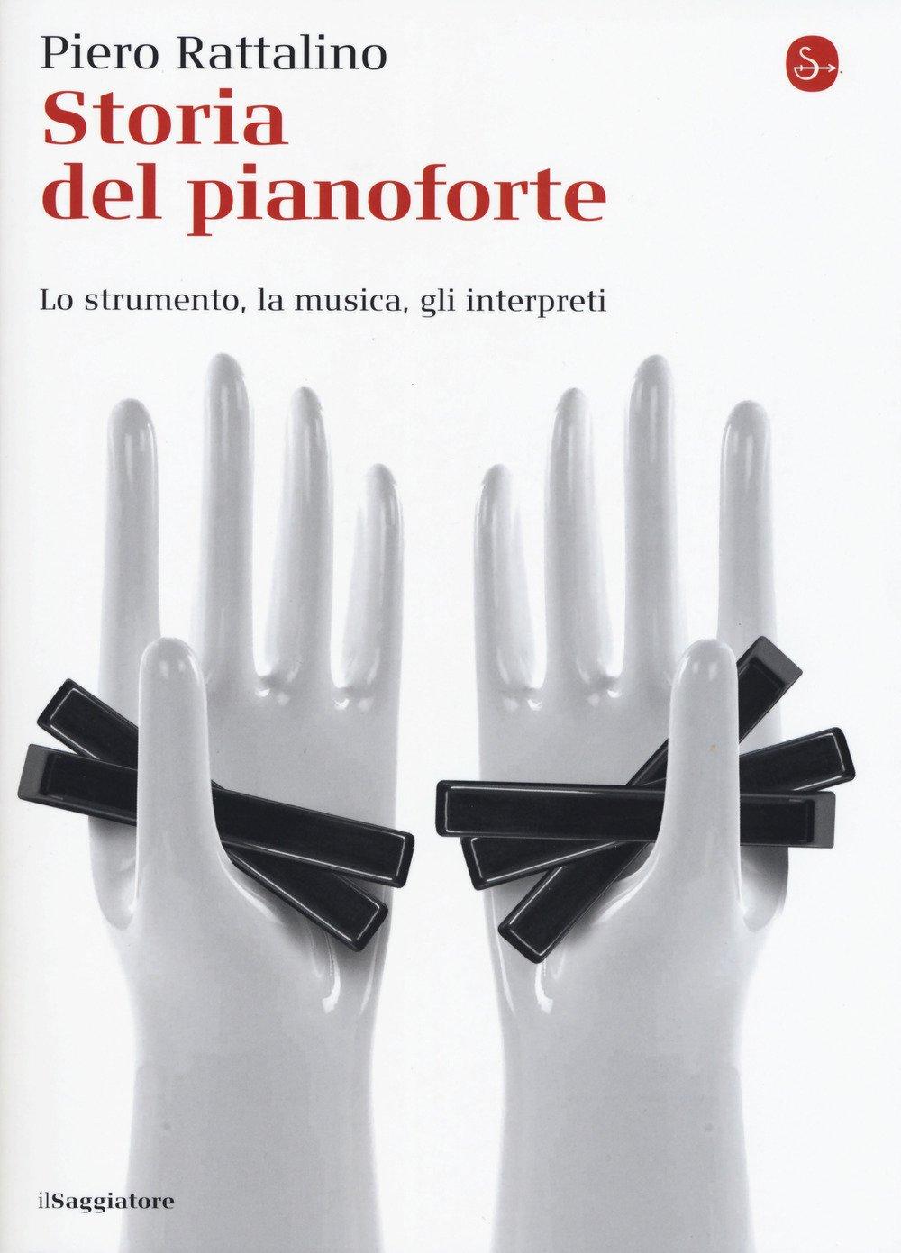 Storia del pianoforte. Lo strumento, la musica, gli interpreti (La cultura)