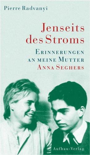 Jenseits des Stroms. Erinnerungen an meine Mutter Anna Seghers