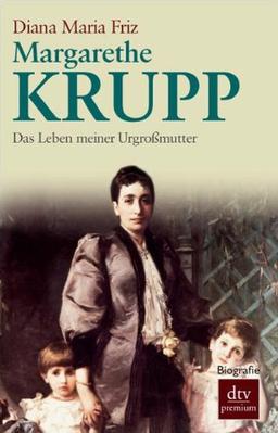 Margarethe Krupp: Das Leben meiner Urgroßmutter