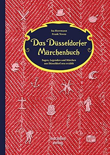 Das Düsseldorfer Märchenbuch: Sagen, Legenden und Märchen aus Düsseldorf neu erzählt