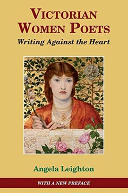 Victorian Women Poets: Writing Against The Heart (Studies in Literature and Culture, Band 2)