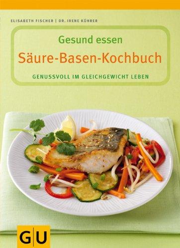 Säure-Basen-Kochbuch. Genussvoll im Gleichgewicht leben