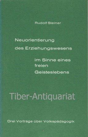 Neuorientierung des Erziehungswesens im Sinne eines freien Geisteslebens : 3 Vortr. ber Volkspdagogik.