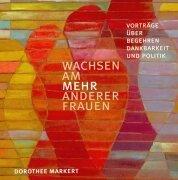 Wachsen am MEHR anderer Frauen: Vorträge über Begehren, Dankbarkeit und Politik