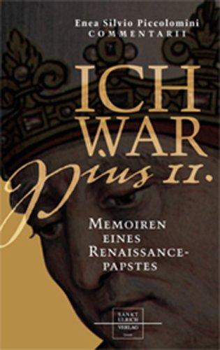 Ich war Pius II: Memoiren eines Renaissancepapstes