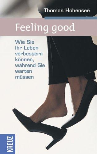 Feeling good. Wie Sie Ihr Leben verbessern können, während Sie warten müssen