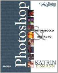 Photoshop. Fotoritocco & restauro (Art & design)