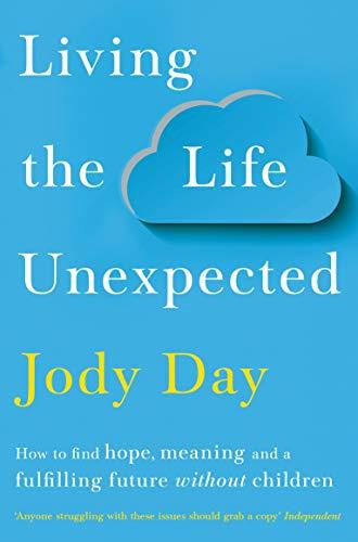 Living the Life Unexpected: How to find hope, meaning and a fulfilling future without children