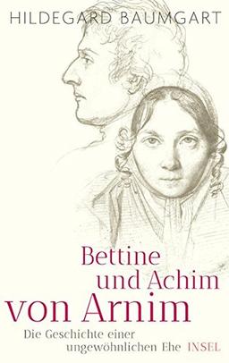 Bettine und Achim von Arnim: Die Geschichte einer ungewöhnlichen Ehe