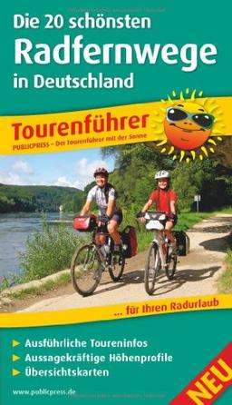 Tourenführer Die 20 schönsten Radfernwege Deutschlands: Ausführliche Toureninfos, aussagekräftige Höhenprofile, Übersichtskarten