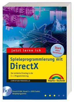 Jetzt lerne ich Spieleprogrammierung mit DirectX - Auf CD: DirectX 9 SDK, Visual C++ 2003-Toolkit, Code::Blocks, alle Quellcodes und Testversionen der ... einfache Einstieg in die C++-Programmierung