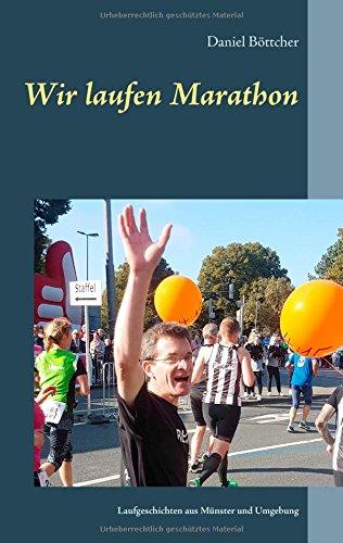 Wir laufen Marathon: Laufgeschichten aus Münster und Umgebung