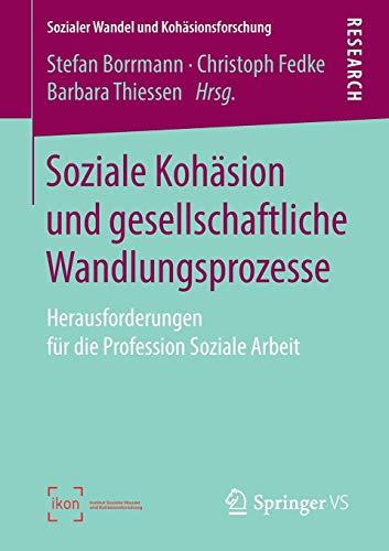 Soziale Kohäsion und gesellschaftliche Wandlungsprozesse: Herausforderungen für die Profession Soziale Arbeit (Sozialer Wandel und Kohäsionsforschung)