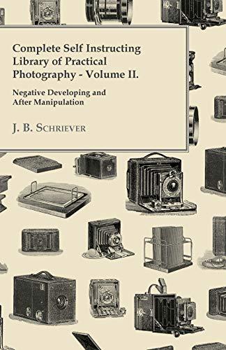 Complete Self Instructing Library Of Practical Photography Volume II - Negative Developing And After Manipulation