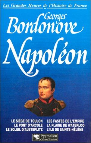 Napoléon : le siège de Toulon, le pont d'Arcole, le soleil d'Austerlitz, les fastes de l'Empire, la plaine de Waterloo, l'île de Sainte-Hélène