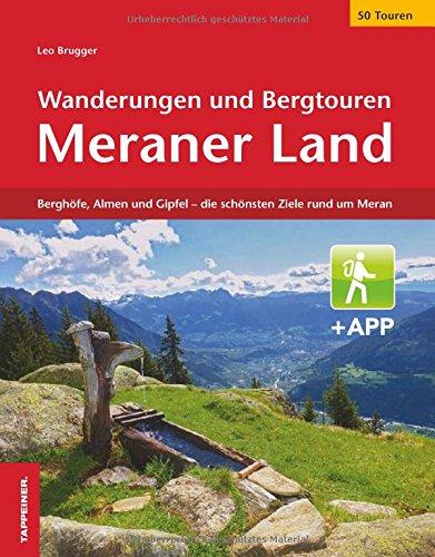 Wanderungen und Bergtouren im Meraner Land: Schnals, Naturns, Vigiljoch, Vellau, Passeiertal, Schenna, Hafling, Tschöggelberg, Ultental, Deutschnonsberg