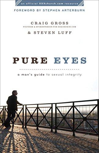 Pure Eyes: A Man'S Guide To Sexual Integrity (XXXchurch.com Resource)