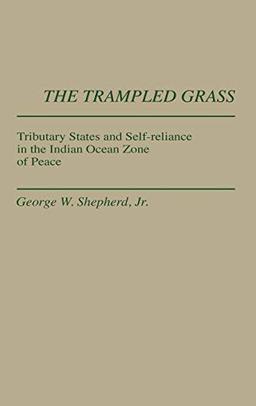 The Trampled Grass: Tributary States and Self-Reliance in the Indian Ocean Zone (Contributions in Political Science)