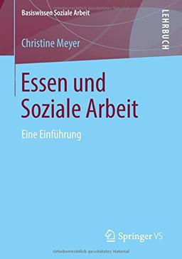 Essen und Soziale Arbeit: Eine Einführung (Basiswissen Soziale Arbeit, Band 8)