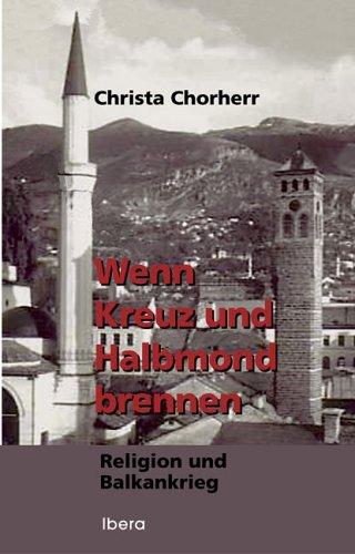 Wenn Kreu undHalbmond brennen: Religion und der Balkankrieg