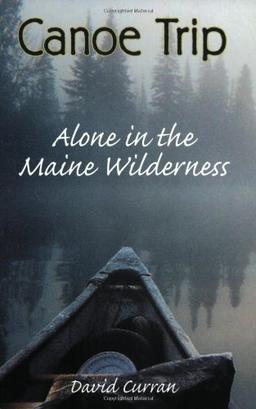 Canoe Trip: Alone in the Maine Wilderness