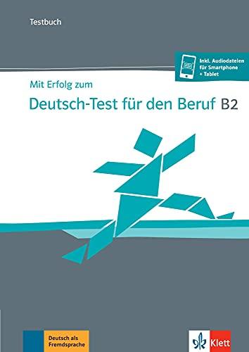 Mit Erfolg zum Deutsch-Test für den Beruf B2: Testbuch + online