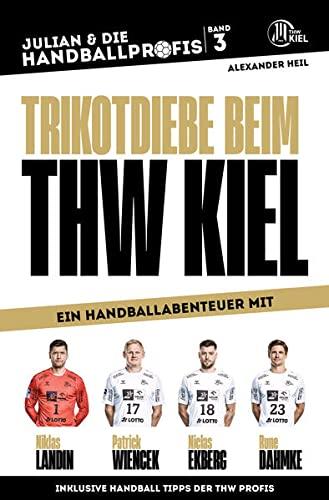 TRIKOTDIEBE BEIM THW KIEL - Ein Handballabenteuer mit Niklas Landin, Patrick Wiencek, Niclas Ekberg und Rune Dahmke: Ein Handballbuch für Kinder ... HANDBALLPROFIS: Abenteuer mit Handballprofis)