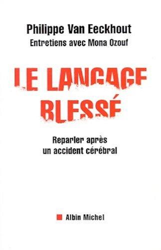 Le langage blessé : reparler après un accident cérébral : entretiens avec Mona Ozouf