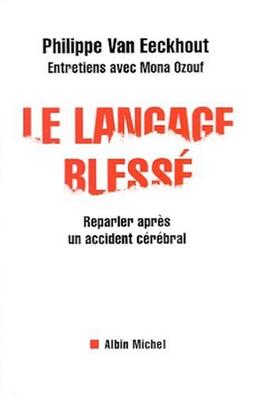 Le langage blessé : reparler après un accident cérébral : entretiens avec Mona Ozouf