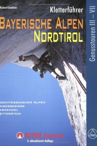 Kletterführer Bayerische Alpen, Nordtirol: Genusstouren III-VII. 123 ausgewählte Klettertouren im Schwierigkeitsgrad III bis VII