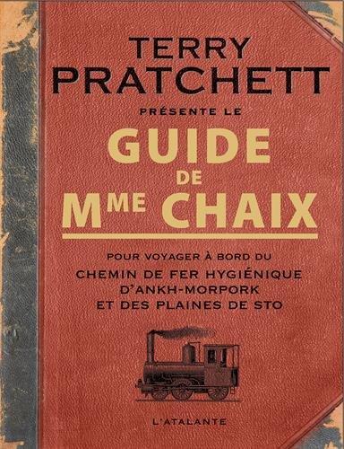 Guide de Mme Chaix : pour voyager à bord du chemin de fer hygiénique d'Ankh-Morpork et des plaines de Sto