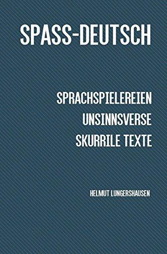 Spass-Deutsch: Sprachspielereien, Unsinnsverse, skurrile Texte