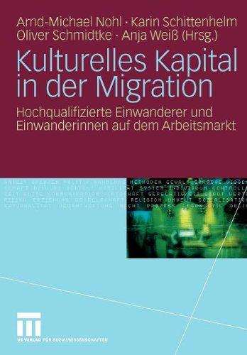 Kulturelles Kapital in der Migration: Hochqualifizierte Einwanderer und Einwanderinnen auf dem Arbeitsmarkt