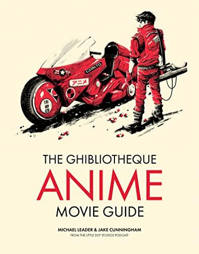 Ghibliotheque Guide to Anime: The Essential Guide to Japanese Animated Cinema