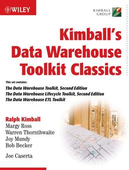 Kimball's Data Warehouse Toolkit Classics Box: The Data Warehouse Toolkit + the Data Warehouse Lifecycle Toolkit + the Data Warehouse Etl Toolkit