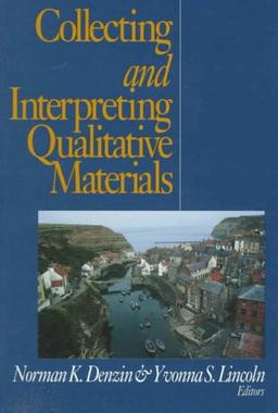 Collecting and Interpreting Qualitative Materials: Norman K. Denzin, Yvonna S. Lincoln, Editors: Dealing with Empirical Materials and Interpretations ... Research Paperback Edition , Vol 3)