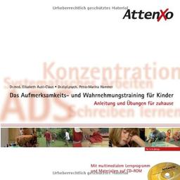 AttenXo. Das Aufmerksamkeits- und Wahrnehmungstraining für Kinder von 5-8 Jahren. Anleitung und Übungen für zuhause mit multimedialer Schulung und Lernmaterialien auf CD-ROM