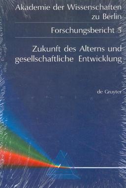 Zukunft des Alterns und gesellschaftliche Entwicklung (Akademie Der Wissenscaften Zu Berlin, Forschungsbericht, No 5)