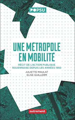 Une métropole en mobilité : récit de l'action publique rouennaise depuis les années 1950