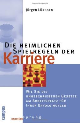 Die heimlichen Spielregeln der Karriere: Wie Sie die ungeschriebenen Gesetze am Arbeitsplatz für Ihren Erfolg nutzen