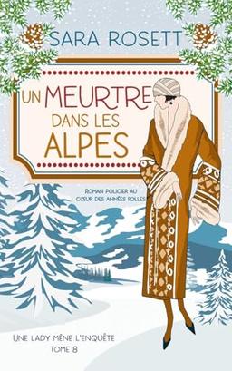 Un Meurtre Dans Les Alpes: Policier historique des années 20 (Une lady mène l'enquête, Band 8)