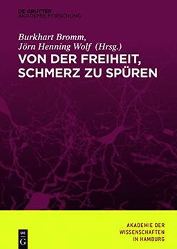 Von der Freiheit, Schmerz zu spüren (Abhandlungen der Akademie der Wissenschaften in Hamburg, Band 7)