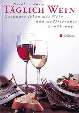 Täglich Wein. Gesünder leben mit Wein und mediterraner Ernährung